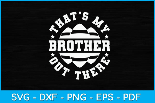 My Brother Out There American Football Svg Design SVG artprintfile 