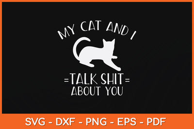 My Cat and I Talk About You Funny Svg Png Dxf Digital Cutting File SVG Helal 