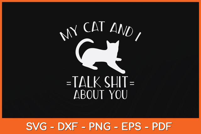 My Cat and I Talk About You Funny Svg Png Dxf Digital Cutting File SVG Helal 