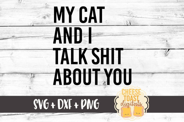 My Cat and I Talk Shit About You SVG Cheese Toast Digitals 