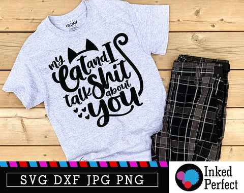 My Cat And I Talk Shit About You SVG Inked Perfect 