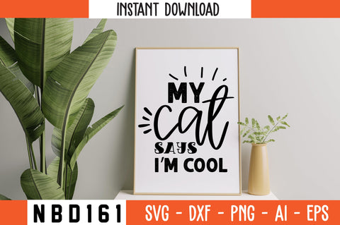 my cat says i’m cool Svg Design SVG Nbd161 