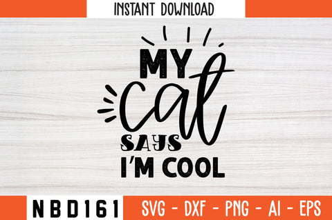 my cat says i’m cool Svg Design SVG Nbd161 