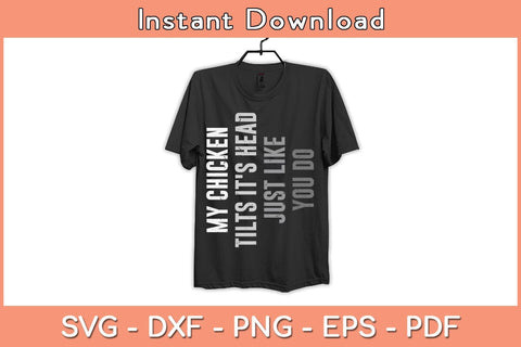 My Chicken Tilts It's Head Just Like You Do Svg Cutting File SVG Helal 