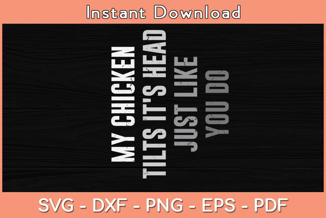 My Chicken Tilts It's Head Just Like You Do Svg Cutting File SVG Helal 