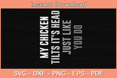 My Chicken Tilts It's Head Just Like You Do Svg Cutting File SVG Helal 