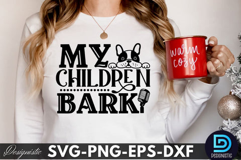 my children bark, Dog SVG Design SVG DESIGNISTIC 