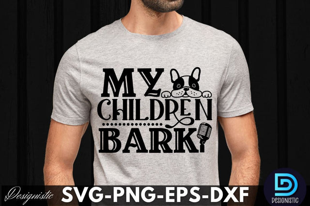 my children bark, Dog SVG Design SVG DESIGNISTIC 