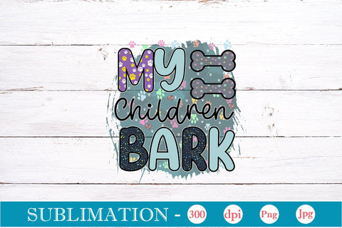 My Children Bark Sublimation SVGs,Quotes and Sayings,Food & Drink,On Sale, Print & Cut Sublimation DesignPlante 503 