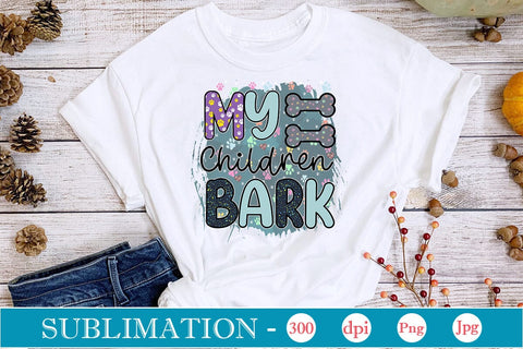 My Children Bark Sublimation SVGs,Quotes and Sayings,Food & Drink,On Sale, Print & Cut Sublimation DesignPlante 503 