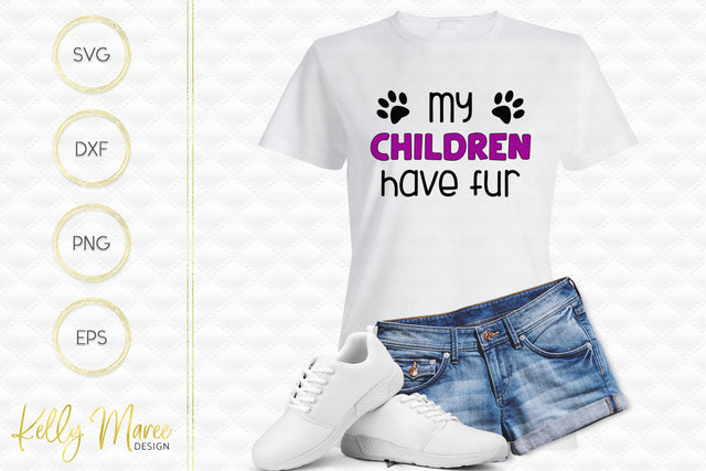 My Children Have Fur SVG Cut File Kelly Maree Design 