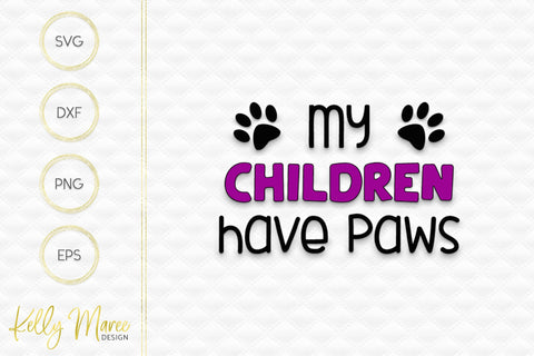 My Children Have Paws SVG Cut File Kelly Maree Design 