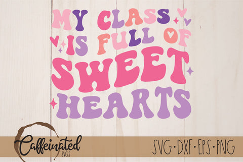 My Class Is Full of Sweet Hearts svg SVG Caffeinated SVGs 