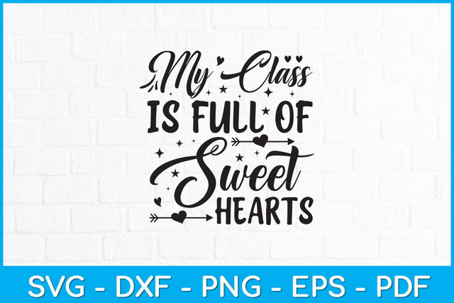 My Class Is Full Of Sweethearts Teacher Svg Design File SVG artprintfile 