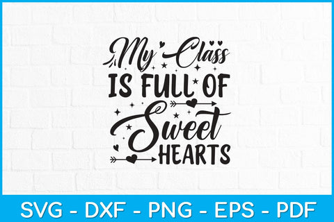 My Class Is Full Of Sweethearts Teacher Svg Design File SVG artprintfile 