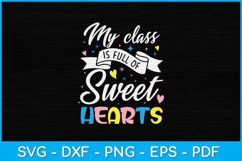 My Class Is Full Of SweetHearts Teacher Svg Design SVG artprintfile 