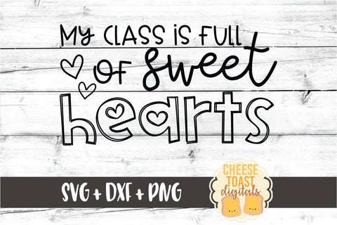 My Class Is Full of Sweethearts - Teacher Valentine's Day SVG PNG DXF Cut Files SVG Cheese Toast Digitals 