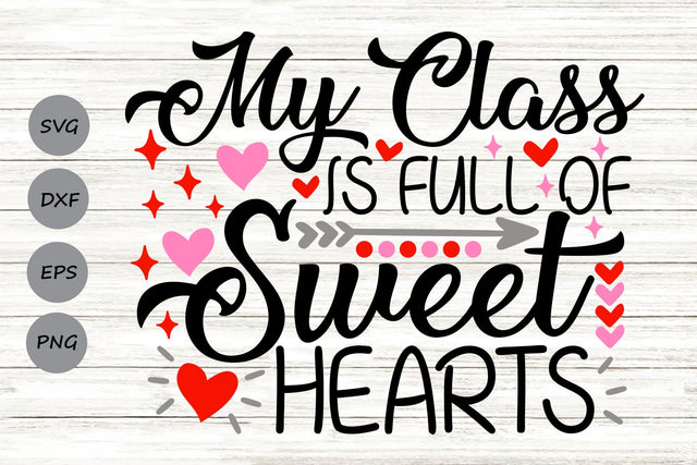 My Class Is Full Of Sweethearts| Valentine's Day SVG Cutting Files. SVG CosmosFineArt 