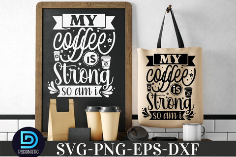 My coffee is strong so am i, Coffee SVG Design SVG DESIGNISTIC 