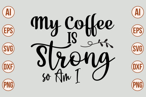 My Coffee is Strong so Am I SVG SVG nirmal108roy 