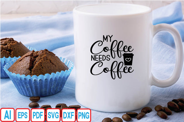 MY coffee Needs Coffee SVG Craftlabsvg24 