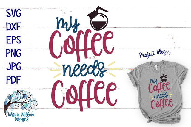 My Coffee Needs Coffee SVG SVG Wispy Willow Designs 