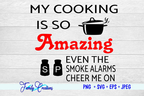 My Cooking is So Amazing Even The Smoke Alarms Cheer Me On SVG Family Creations 