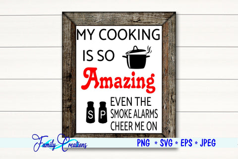 My Cooking is So Amazing Even The Smoke Alarms Cheer Me On SVG Family Creations 