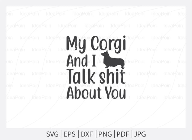 My corgi and i talk shit about you svg, Corgi SVG, Corgi SVG vector, Corgi Mom Svg, Corgi Love svg, Corgi Typography SVG, Corgi t-shirt design, Corgi Dxf, Corgi Vector File, Corgi SVG Dinvect 