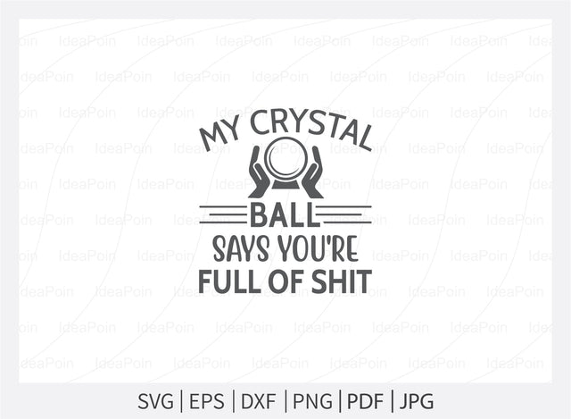 My crystal ball says you're full of shit Svg, Witch svg File, Crystals SVG, Witch Svg T Shirt Design, crystal ball svg,, Witchy woman svg, Sarcastic Svg, spiritual svg SVG Dinvect 