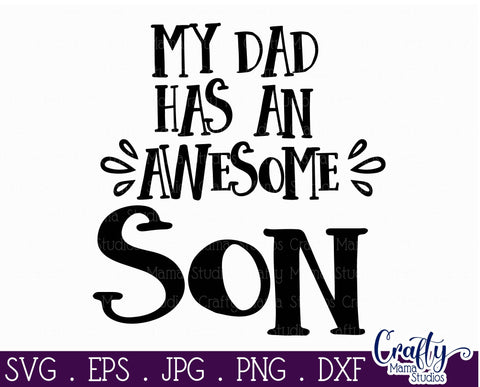 My Dad Has An Awesome Son SVG - Baby Boy Svg - Son Svg SVG Crafty Mama Studios 