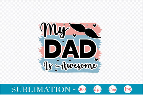 My Dad Is Awesome Sublimation SVGs,Quotes and Sayings,Food & Drink,On Sale, Print & Cut Sublimation DesignPlante 503 