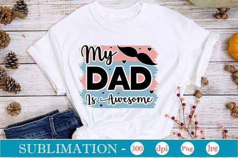 My Dad Is Awesome Sublimation SVGs,Quotes and Sayings,Food & Drink,On Sale, Print & Cut Sublimation DesignPlante 503 