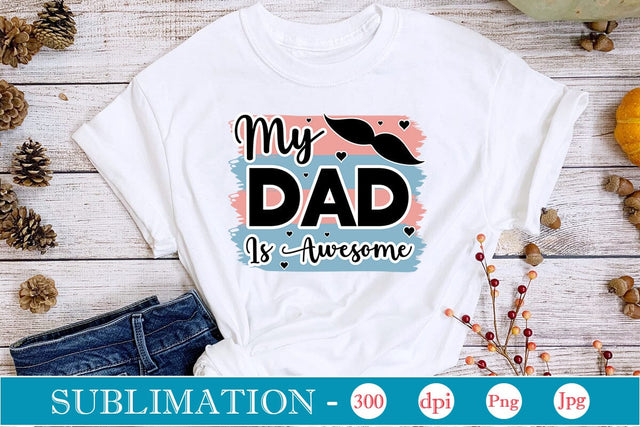 My Dad Is Awesome Sublimation SVGs,Quotes and Sayings,Food & Drink,On Sale, Print & Cut Sublimation DesignPlante 503 