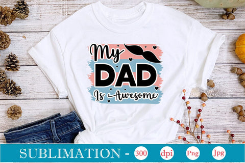 My Dad Is Awesome Sublimation SVGs,Quotes and Sayings,Food & Drink,On Sale, Print & Cut Sublimation DesignPlante 503 