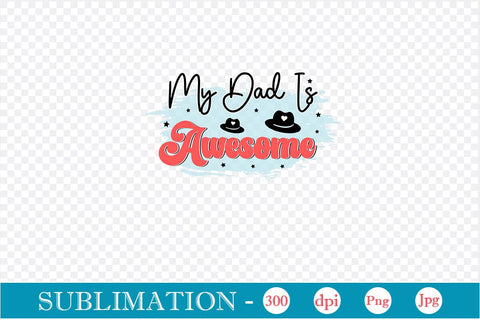 My Dad Is Awesome Sublimation SVGs,Quotes and Sayings,Food & Drink,On Sale, Print & Cut Sublimation DesignPlante 503 