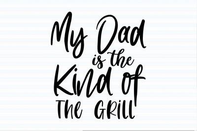 My Dad is the Kind of The Grill svg SVG orpitasn 