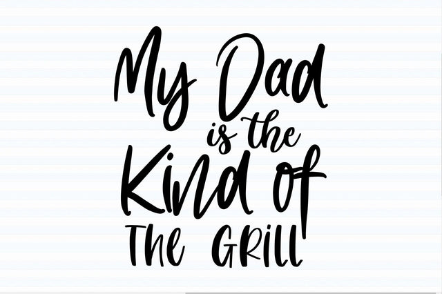 My Dad is the Kind of The Grill svg SVG orpitasn 