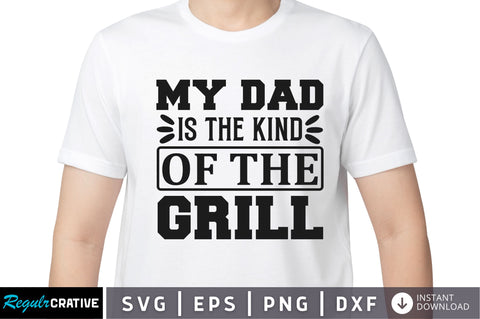 My dad is the kind of the grill SVG SVG Regulrcrative 