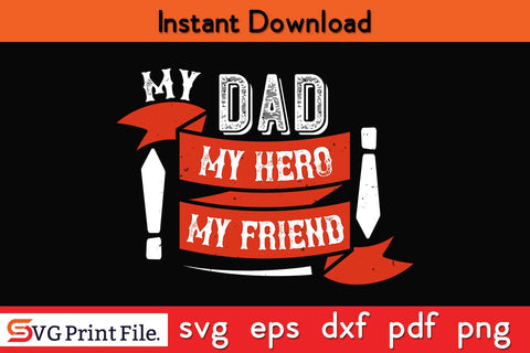 My Dad My Hero My Friend Fathers Day SVG PNG Cricut File SVG SVG Print File 