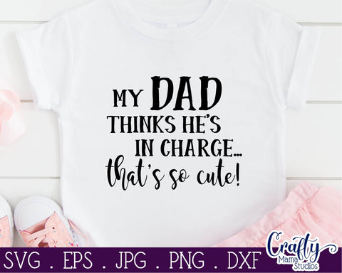 My Dad Thinks He's In Charge SVG - That's So Cute SVG - Baby Svg SVG Crafty Mama Studios 
