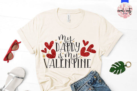 My Daddy Is My Valentine – Love & Valentine SVG EPS DXF PNG SVG CoralCutsSVG 