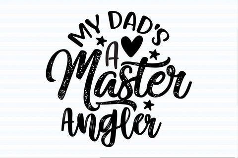My Dad's a Master Angler svg SVG orpitasn 