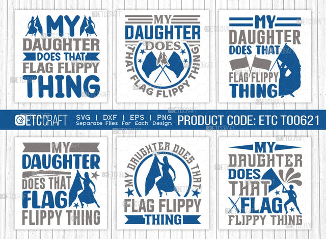My Daughter Does That Flag Flippy Thing Bundle SVG Bundle, Marching Band Svg, Color Guard Svg, Color Guard Flag Svg, Color Guard Quotes, ETC T00621 SVG ETC Craft 