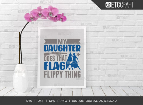 My Daughter Does That Flag Flippy Thing Cut File SVG Bundle, Marching Band Svg, Color Guard Svg, Color Guard Flag Svg, Color Guard Quotes, ETC T00621 SVG ETC Craft 