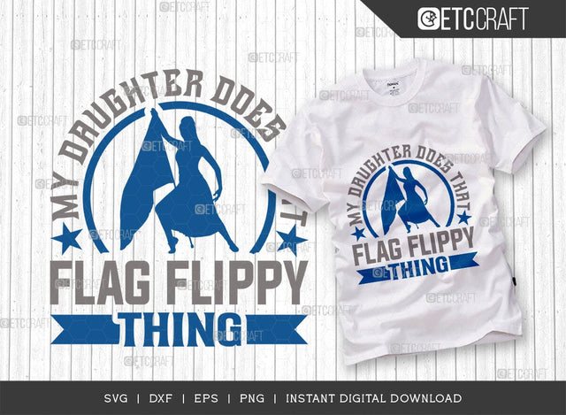 My Daughter Does That Flag Flippy Thing Cut File SVG Bundle, Marching Band Svg, Color Guard Svg, Color Guard Flag Svg, Color Guard Quotes, ETC T00621 SVG ETC Craft 