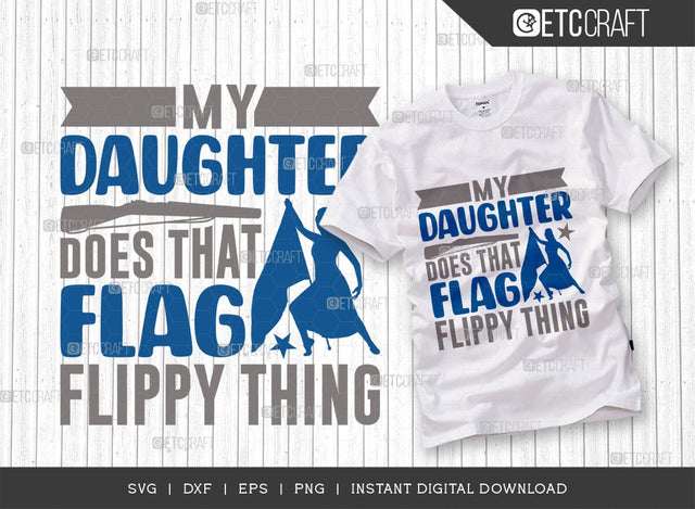 My Daughter Does That Flag Flippy Thing Cut File SVG Bundle, Marching Band Svg, Color Guard Svg, Color Guard Flag Svg, Color Guard Quotes, ETC T00621 SVG ETC Craft 