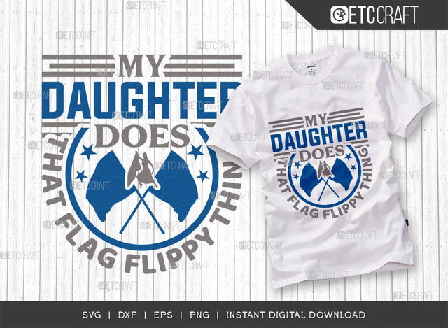 My Daughter Does That Flag Flippy Thing Cut File SVG Bundle, Marching Band Svg, Color Guard Svg, Color Guard Flag Svg, Color Guard Quotes, ETC T00621 SVG ETC Craft 