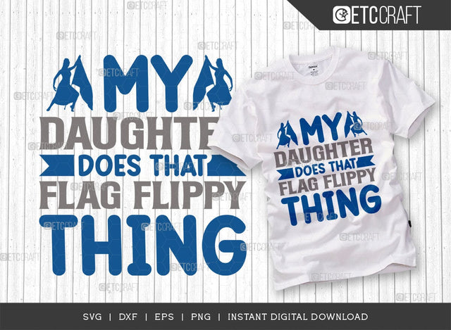 My Daughter Does That Flag Flippy Thing Cut File SVG Bundle, Marching Band Svg, Color Guard Svg, Color Guard Flag Svg, Color Guard Quotes, ETC T00621 SVG ETC Craft 