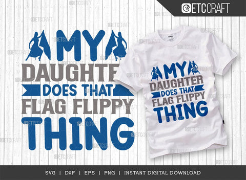 My Daughter Does That Flag Flippy Thing Cut File SVG Bundle, Marching Band Svg, Color Guard Svg, Color Guard Flag Svg, Color Guard Quotes, ETC T00621 SVG ETC Craft 